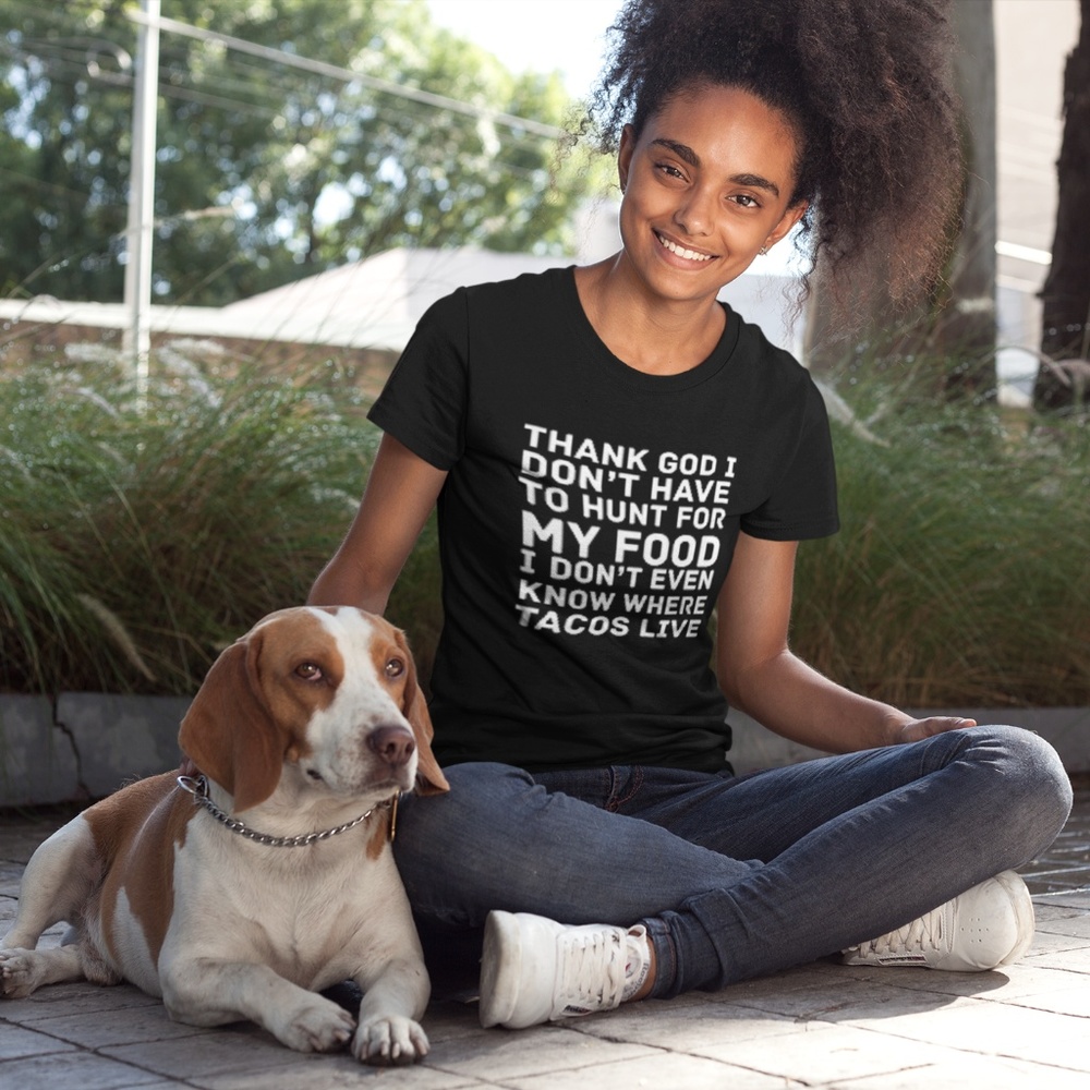 Thank God I Don't Have To Hunt For My Food T-Shirt - Picture 3 of 5
